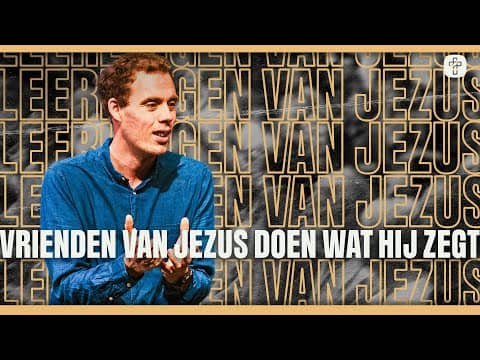 Vrienden van Jezus doen wat Hij zegt | SERIE: Leerlingen van Jezus | Ps. Jeroen Dorstijn