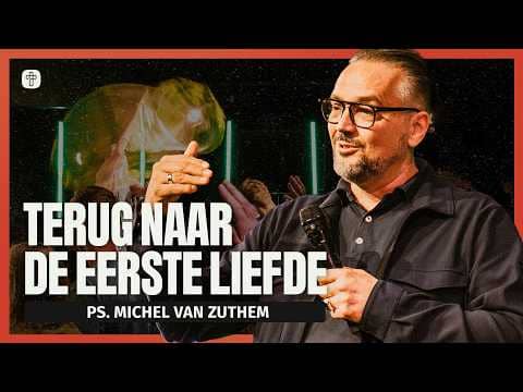 Terug naar je eerste liefde | Ps. Michel van Zuthem | Jesus Central Church