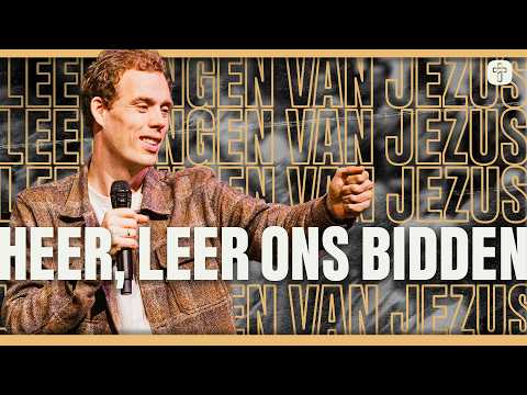 HEER, leer ons bidden (Deel 1) | SERIE: Leerlingen van Jezus | Ps. Jeroen Dorstijn
