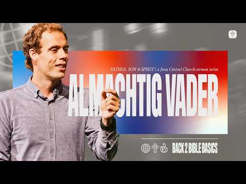 God - Almachtig Vader | SERIE: Father, Son & Spirit