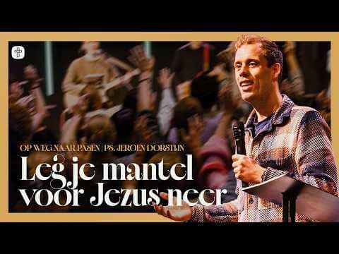 Leg je mantel voor Jezus neer | Ps. Jeroen Dorstijn | Op weg naar Pasen
