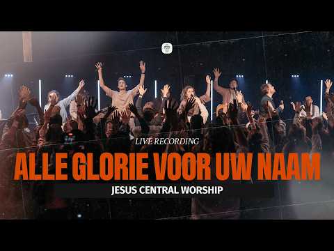 ALLE GLORIE VOOR UW NAAM | Jesus Central Worship