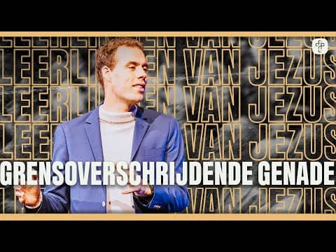 Grensoverschrijdende Genade | SERIE: Leerlingen van Jezus | Ps. Jeroen Dorstijn