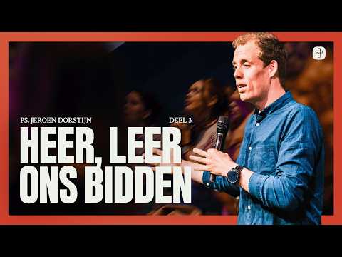 Heer leer ons bidden (deel 3) | SERIE: Leerlingen van Jezus | Ps. Jeroen Dorstijn